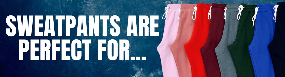 Banner for Variety of colorful sweatpants with text Sweatpants are perfect for