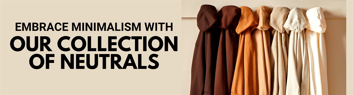Embrace Minimalism with Our Collection of Neutrals Banner for Hanging hoodies in different shades of brown color with text Embrace Minimalism with Our Collection of Neutrals