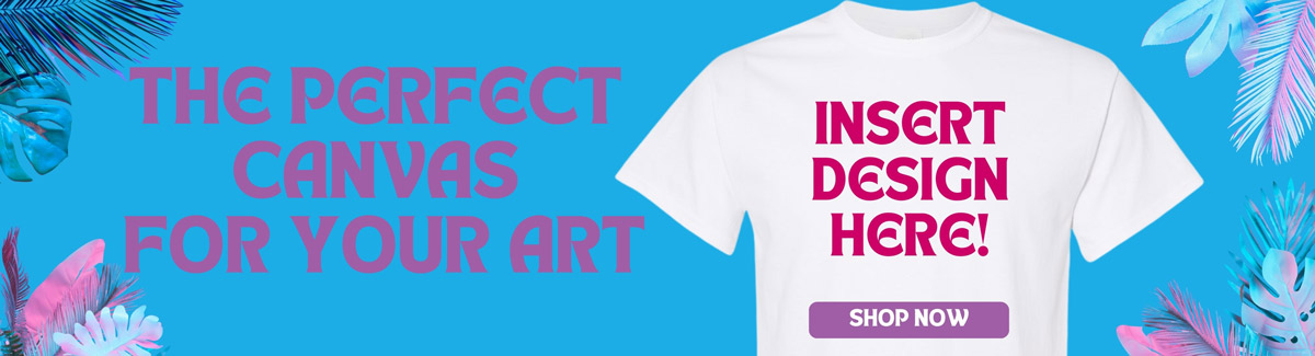 Banner for White shirt with printed Insert Design Here on a light blue background with text The Perfect Canvas for your Art