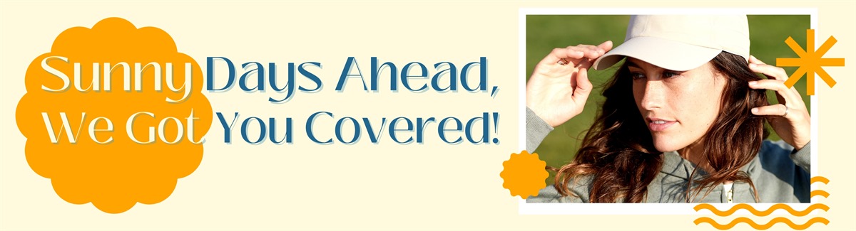 Banner for Long hair female outdoor wearing a cap with text Sunny Days Ahead, We Got You Covered