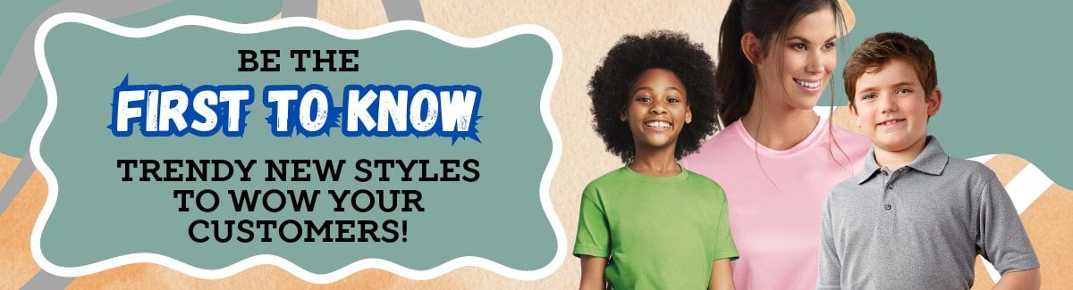 Banner for Two kids and an adult smiling wearing different style casual shirts with text Be the First to Know Trendy New Styles to Wow Your Customers