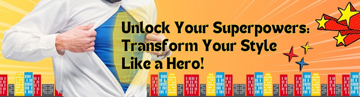 Banner for Male opening a shirt like a super hero on yellow background with buildings with text Unlock Your Superpowers and Transform Your Style Like a Hero