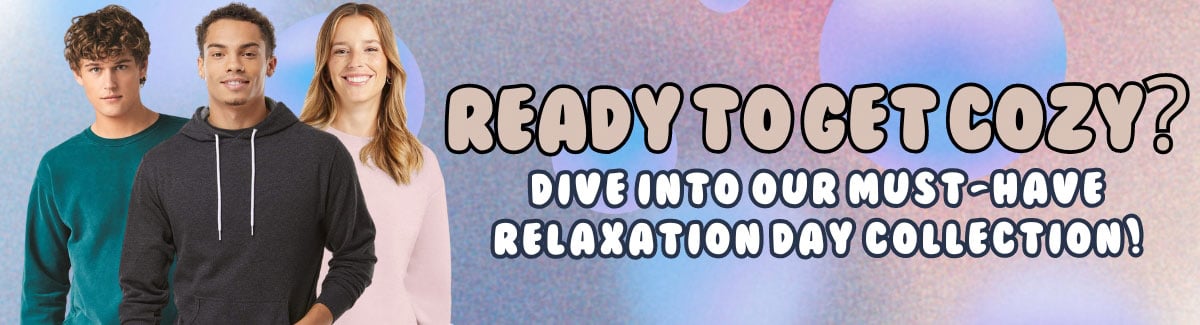 Banner for Three people wearing different styles of sweatshirts with text Ready to Get Cozy - Dive into Our Must-have Relaxation Day Collection